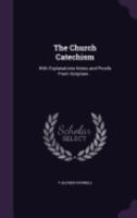 The Church Catechism: With Explanations Notes and Proofs from Scripture .. 1359709584 Book Cover