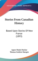 Stories From Canadian History: Based Upon "Stories of New France" 1165757982 Book Cover
