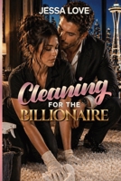 Cleaning For the Billionaire: A Slow Burn Billionaire Workplace Romance with Forced Proximity (Billionaires of the Pacific Northwest) B0H1X5FRBM Book Cover