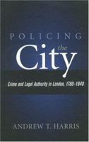 Policing the City: Crime & Legal Authority In London, 1780- 0814209661 Book Cover