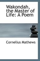 Wakondah, the Master of Life: A Poem 1172671893 Book Cover