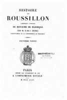 Histoire de Rousillon, Comprenant l'Histoire Du Royaume de Majorque 1534668985 Book Cover