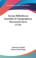 Arcana Bibliothecea Synodalis Et Typographicae Moscuensis Sacra (1724) 1120157463 Book Cover