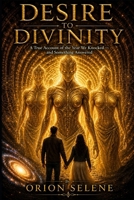 Desire to Divinity - A True Account of the Year We Knocked and Something Answered B0H49RR5M5 Book Cover