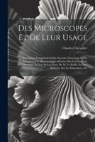 Des Microscopes Et De Leur Usage: Description D'appareils Et De Procédés Nouveaux, Suivie D'expériences Microscopiques Puisées Dan Les Meilleurs ... Sur Les Diatomées, Etc (French Edition) 1022705180 Book Cover