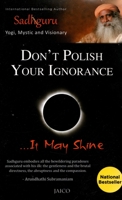 Don't Polish Your Ignorance It May Shine 8184952007 Book Cover