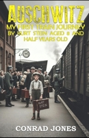 Auschwitz. My first train journey...: It was always a one way ticket... B0GVJ557R5 Book Cover