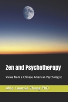 Zen and Psychotherapy: Views from a Chinese American Psychologist 1671232968 Book Cover