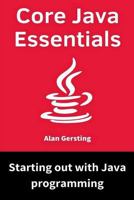Core Java Essentials: Starting Out with Java Programming 1723927961 Book Cover