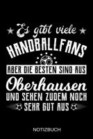 Es gibt viele Handballfans aber die besten sind aus Oberhausen und sehen zudem noch sehr gut aus: A5 Notizbuch Liniert 120 Seiten Geschenk/Geschenkidee zum Geburtstag Weihnachten Ostern Vatertag Mutte 1708136878 Book Cover