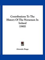 Contributions To The History Of The Norsemen In Ireland 1120182239 Book Cover