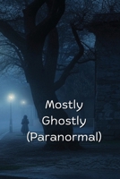 Mostly Ghostly (Paranormal) B0DRM2XG6X Book Cover