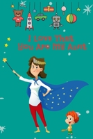 I love that you are my Aunt: good Gift Idea for Aunt, Notebook, journal 1676434267 Book Cover