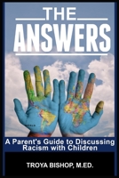 The Answers: A Parent's Guide to Discussing Racism with Children 0982146809 Book Cover