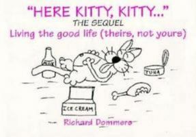 Here Kitty, Kitty: The Sequel: Living the Good Life (Theirs, Not Yours) (Here Kitty, Kitty) 0786002441 Book Cover