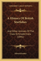 A History Of British Starfishes: And Other Animals Of The Class Echinodermata 1436732654 Book Cover