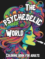 THE PSYCHEDELIC WORLD: Coloring book for adults: A beautiful coloring book about the psychedelic world with surreal and kaledoscopic images. B0CSDTBJC7 Book Cover