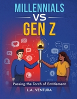 Millennials vs Gen Z: Passing the Torch of Entitlement B0F63DFSQ3 Book Cover