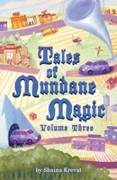 Tales of Mundane Magic: Volume Three 1732501335 Book Cover