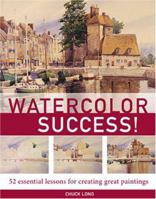 Watercolor Success!: 52 Essential Lessons for Creating Great Paintings 1581805535 Book Cover