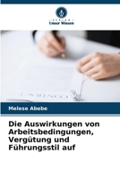 Die Auswirkungen von Arbeitsbedingungen, Vergütung und Führungsstil auf 6206089452 Book Cover