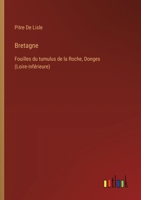Bretagne: Fouilles du tumulus de la Roche, Donges (Loire-inférieure) (French Edition) 3385063558 Book Cover