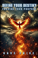 Define your Destiny: Forging your Purpose (Easy Self Improvement) B0F1NDLXYP Book Cover