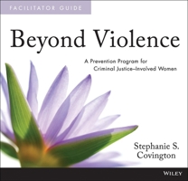 Beyond Violence: A Prevention Program for Criminal Justice-Involved Women Facilitator Guide and Participant Workbook 1118657101 Book Cover