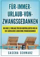 Für immer Urlaub von Zwangsgedanken: Die neue 1:1 Vorlage für den kontrollierten Weg in ein glückliches Leben ohne Zwangsgedanken (German Edition) 3750427143 Book Cover