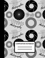 Composition Notebook: 100 Pages College Ruled Photographer Journal, Composition Book, Diary To Write In, Gifts For Photographers And Photography Lovers (8.5” X 11” A4 Size) 171083336X Book Cover