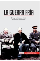 La Guerra Fría: El largo conflicto que dividió al mundo en dos bloques (Historia) 2806282128 Book Cover