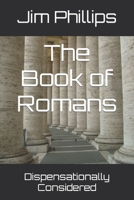 The Book of Romans: Dispensationally Considered B09FRZW924 Book Cover