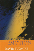 Rediscovering Emotion: Emotion and the Claims of Feeling 0748611266 Book Cover