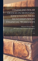 Financing Solar Devices in Montana: [discussions From Montana's Solar Financial Workshop]: 1978 1019265930 Book Cover