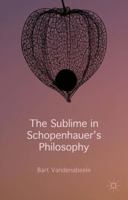 The Sublime in Schopenhauer's Philosophy 1137358688 Book Cover