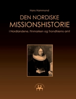 Den nordiske missionshistorie: i Nordlandene, Finmarken og Trondhiems amt 8743012736 Book Cover