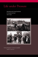 Life Under Pressure: Mortality and Living Standards in Europe and Asia, 1700-1900 (Eurasian Population and Family History) 0262025515 Book Cover