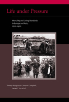 Life Under Pressure: Mortality and Living Standards in Europe and Asia, 1700-1900 (Eurasian Population and Family History) 0262512432 Book Cover