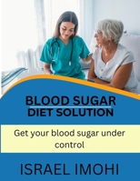 Blood Sugar Diet Solution: Get your blood sugar under control B0BT6V3SJV Book Cover