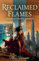Reclaimed Flames. Daniella's Erotic Rebirth B0GSHCTHXP Book Cover
