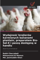 Wydajnosc brojlerów karmionych bananami plantain, preparatem Bio-Sel-E i pasza dostepna w handlu (Polish Edition) 6630213882 Book Cover