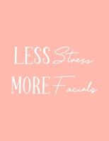 Less Stress More Facials: Undated Appointment Book - Schedule Organizer Notebook for Spa or Salon - Weekly Layout Showing Daily and Hourly Times ... for Scheduling Clients (Keeping Organized) 1692869841 Book Cover