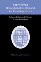 Representing Revolution in Milton and His Contemporaries: Religion, Politics, and Polemics in Radical Puritanism 0521032989 Book Cover