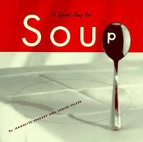 Good Day for Soup: Over 200 Recipes for Any Occasion 0811804674 Book Cover