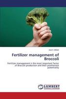 Fertilizer management of Broccoli: Fertilizer management is the most important factor of Broccoli production and their postharvest potentiality 3659287881 Book Cover