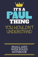 It's A Paul Thing You Wouldn't Understand Small (6x9) Wide Ruled Notebook: A cute book to write in for any book lovers, doodle writers and budding authors! 170834845X Book Cover