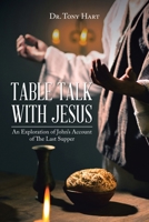 Table Talk with Jesus: An Exploration of John's Account of The Last Supper 1098039467 Book Cover