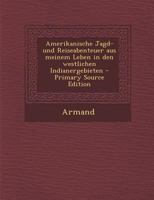 Amerikanische Jagd- und Reiseabenteuer Aus meinem Leben in den westlichen Indianergebieten 129387762X Book Cover