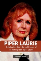 Piper Laurie: Celebrating the Life and Career of an Acting Icon piper Laurie B0CL37T2S9 Book Cover