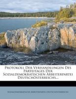 Protokoll Der Verhandlungen Des Parteitages Der Sozialdemokratischen Arbeiterpartei Deutsch�sterreichs... 1277768277 Book Cover